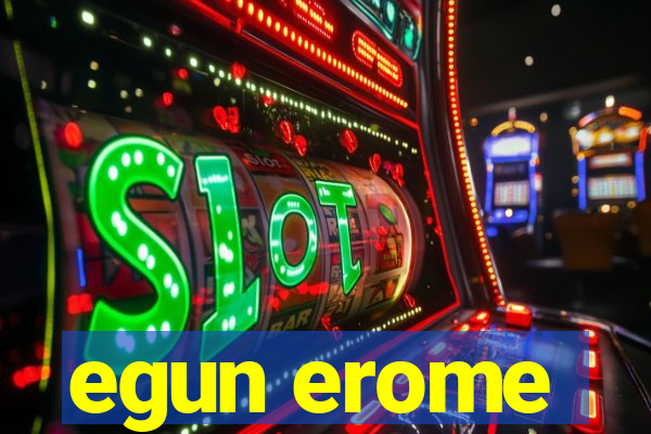 egun erome